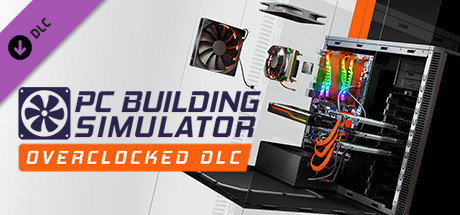 PC Building Simulator – Overclocked Edition Content