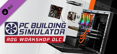 PC Building Simulator – Republic of Gamers Workshop