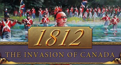 1812: The Invasion of Canada