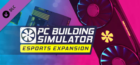 PC Building Simulator - Esports Expansion