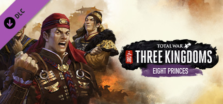 Total War: THREE KINGDOMS – Eight Princes