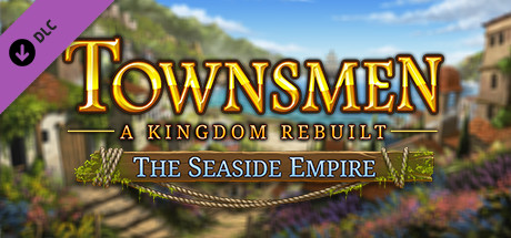 Townsmen – A Kingdom Rebuilt: The Seaside Empire