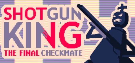 Shotgun King: The Final Checkmate