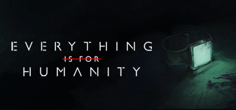 Cover des Steamspiels Everything Is For Humanity