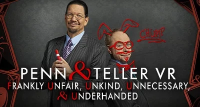 Penn & Teller VR: Frankly Unfair, Unkind, Unnecessary, & Underhanded